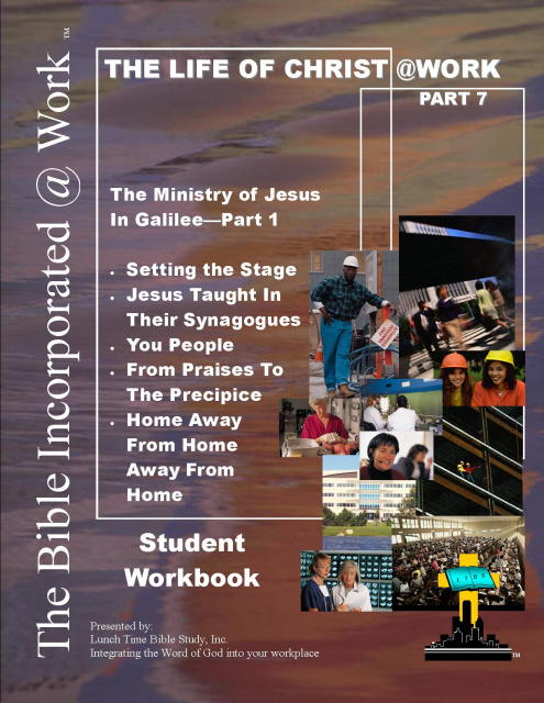 The Life of Christ@Work Part 7 - The Ministry of Jesus in Galilee Part 1 Student Workbook